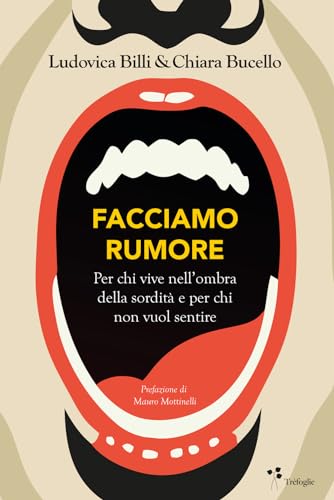 Facciamo rumore. Per chi vive nell'ombra della sordità e per chi non vuol sentire