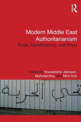 Modern Middle East Authoritarianism: Roots, Ramifications, and Crisis (Routledge Studies in Middle Eastern Politics Book 56)