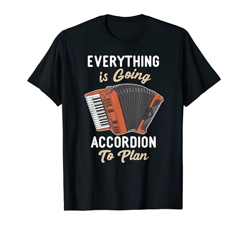 Everything is going accordion to plan Funny Accordion player T-Shirt