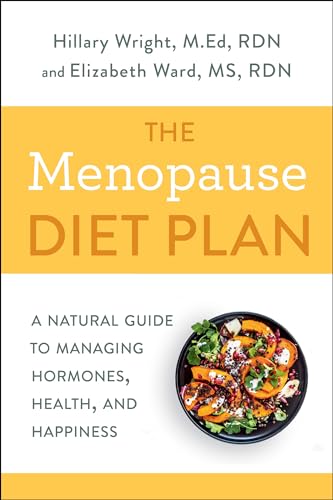 The Menopause Diet Plan: A Natural Guide to Managing Hormones, Health, and Happiness: A Complete Guide to Managing Hormones, Health, and Happiness