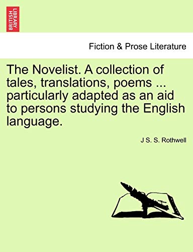 The Novelist. a Collection of Tales, Translations, Poems ... Particularly Adapted as an Aid to Persons Studying the English Language.
