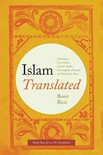 Amazon Com Islam Translated Literature Conversion And The Arabic Cosmopolis Of South And Southeast Asia South Asia Across The Disciplines Ebook Ricci Ronit Kindle Store