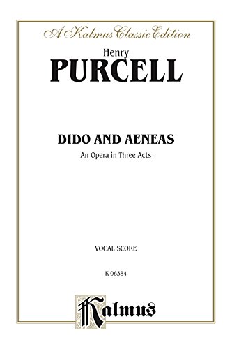 Dido and Aeneas - An Opera in Three Acts: Vocal (Opera) Score with English Text (Kalmus Edition) (English Edition)