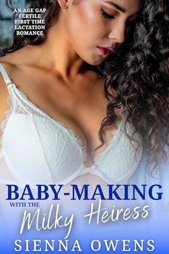 Baby-Making With The Milky Heiress: An Age Gap Fertile First Time Lactation Romance
