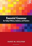 Essential Grammar for Today's Writers, Students, and Teachers