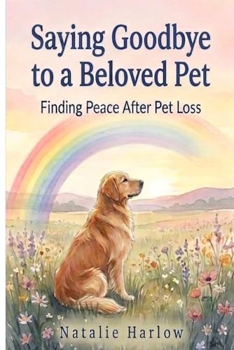 Saying Goodbye to a Beloved Pet: Understanding Pet Loss, Overcoming