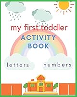my first toddler activity book letters number: education, Fun with Numbers, Letters, Shapes, Colors, Animals: training pen controle for Toddlers & Kids B08D54RBDR Book Cover