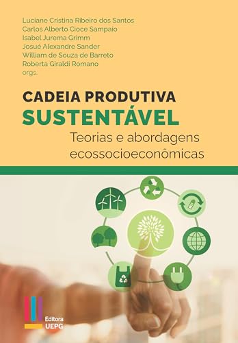 Cadeia produtiva sustentável: teorias e abordagens ecossocioeconô...