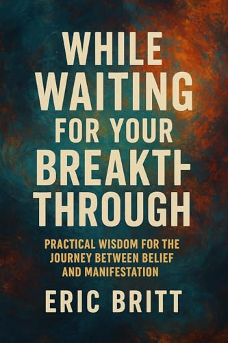 Waiting for your breakthroughgh: Practical wisdom for the journey between belief and manifestation (The Bible deconstructed) (English Edition)