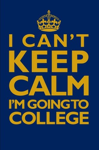 I Can't Keep Calm I'm Going To College Notebook... 1986703398 Book Cover