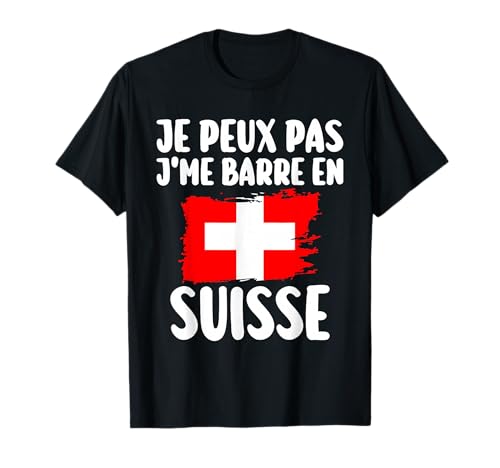 J'Peux Pas J'Me Barre En Suisse Voyage Cadeau T-Shirt
