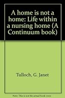 A home is not a home: Life within a nursing home (A Continuum book) 0816492697 Book Cover