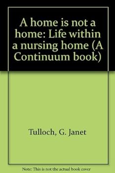 Hardcover A home is not a home: Life within a nursing home (A Continuum book) Book