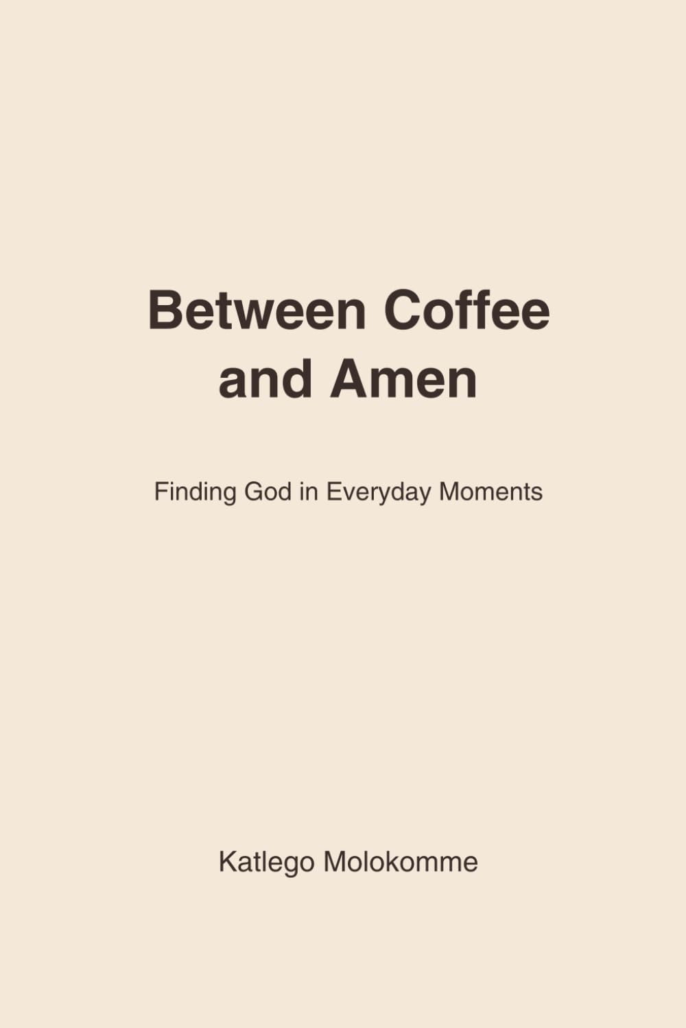 Between Coffee and Amen: Finding God in Everyday Moments