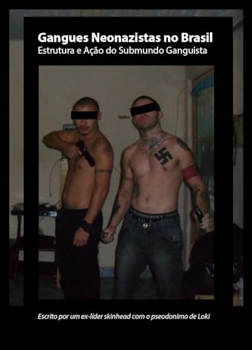 Gangues Neonazistas no Brasil: Estrutura e Ação do Submundo Ganguista