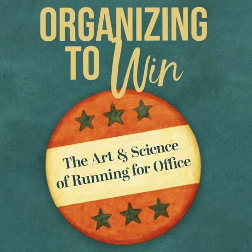 Organizing to Win: The Art & Science of Running for Office cover art