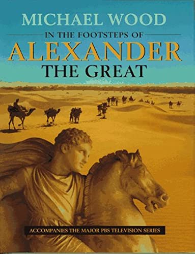 In the Footsteps of Alexander The Great: A Journey from Greece to Asia
