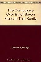 The Compulsive Overeater: Seven Steps to Thin Sanity 038514038X Book Cover