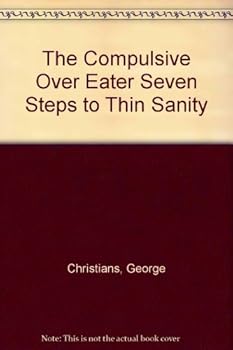 Hardcover The Compulsive Overeater: Seven Steps to Thin Sanity Book