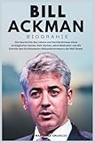 BILL ACKMAN BIOGRAPHIE: Die Geschichte des Lebens und Vermächtnisses eines strategischen Genies: Sein Denken, seine Methoden und die Schritte des ... der Wall Street (German Edition)