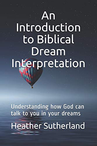 An Introduction To Biblical Dream Interpretation: Understanding How God Can Talk To You In Your Dreams