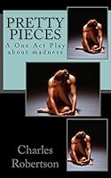 Pretty Pieces: A Powerful One Act Play about Madness 1478195622 Book Cover