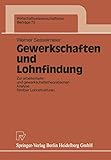 Gewerkschaften und Lohnfindung: Zur Arbeitsmarkt- Und Gewerkschaftstheoretischen Analyse Flexibler Lohnstrukturen (Wirtschaftswissenschaftliche ... Beiträge, 75, Band 75)
