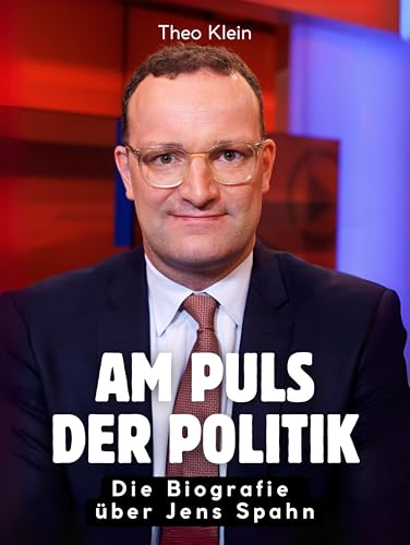 Am Puls der Politik: Die Biografie über Jens Spahn. Komplett in Farbe Am Puls der Politik: Die Biografie über Jens Spahn. Komplett in Farbe