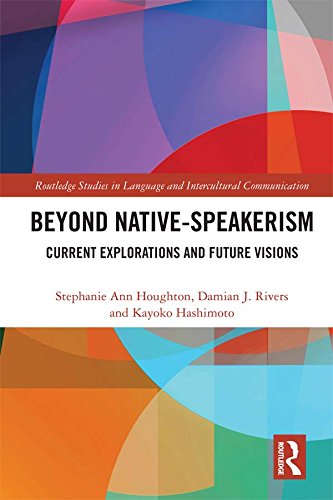 Beyond Native-Speakerism: Current Explorations and Future Visions (Routledge Studies in Language and Intercultural Communication) (English Edition)