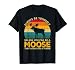 Always Be Yourself Unless You Can Be A Moose, Funny Moose T-Shirt