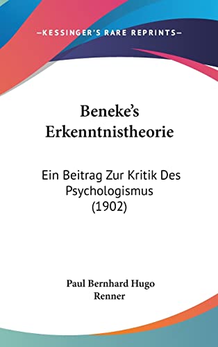 Beneke's Erkenntnistheorie: Ein Beitrag Zur Kritik Des Psychologismus (1902) (English and German Edition)