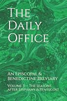 The Daily Office: Volume 3 -- The Seasons after Epiphany & Pentecost 1686777140 Book Cover