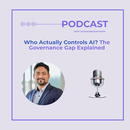 EP 35: Who Actually Controls AI? The Governance Gap Explained