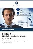 Echtzeit-Gesichtserkennungs- systeme: Entwurf und Implementierung einer intelligenten Sicherheitslösung