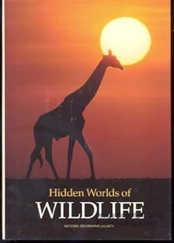 Hidden Worlds of Wildlife by Christine Eckstrom, Ron Fisher, Kim Heacox, Thomas O' Neill (1990) Hardcover