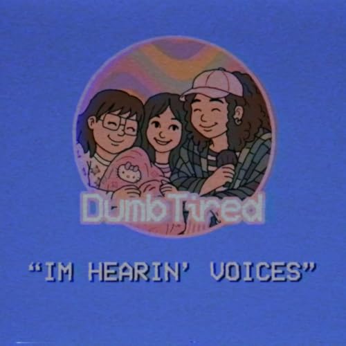 IM HEARIN' VOICES | EP 30 | DUMBTIRED