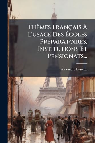 Thèmes Français À L'usage Des Écoles Préparatoires, Institutions Et Pensionats... (French Edition)