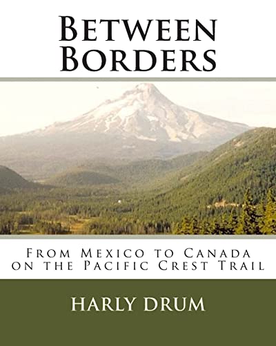 Between Borders: From Mexico to Canada on the Pacific Crest Trail (Long-Distance Adventure)