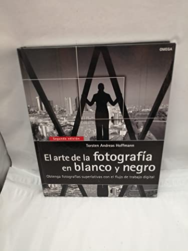 EL ARTE DE LA FOTOGRAFÍA EN BLANCO Y NEGRO: Obtenga fotografías superlativas con el flujo de trabajo digital (FOTO, CINE Y TV FOTOGRAFÍA Y VIDEO)