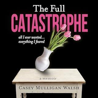 The Full Catastrophe Audiobook By Casey Mulligan Walsh cover art