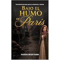 Bajo el humo de Par&iacute;s. Una historia de amor, guerra, resistencia y valent&iacute;a. Audiolibro Por Eugenia Rojas Sardi arte de portada