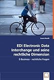 EDI Electronic Data Interchange und seine rechtliche Dimension: E-Business - rechtliche Fragen (German...