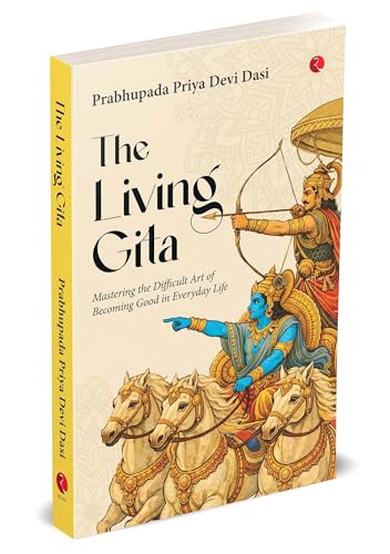 Image of The Living Gita: Mastering the Difficult Art of Becoming Good in Everyday Life
