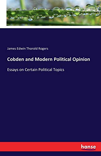Cobden and Modern Political Opinion: Essays on ... 3741190799 Book Cover