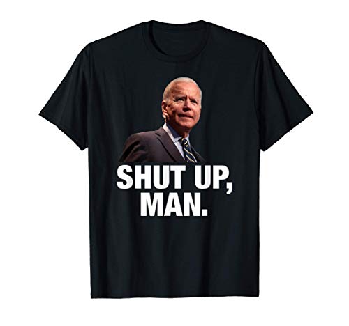 Shut Up Man - Funny Joe Biden Debate Quote President Meme T-Shirt