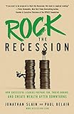 Rock the Recession: How Successful Leaders Prepare for, Thrive During, and Create Wealth After...