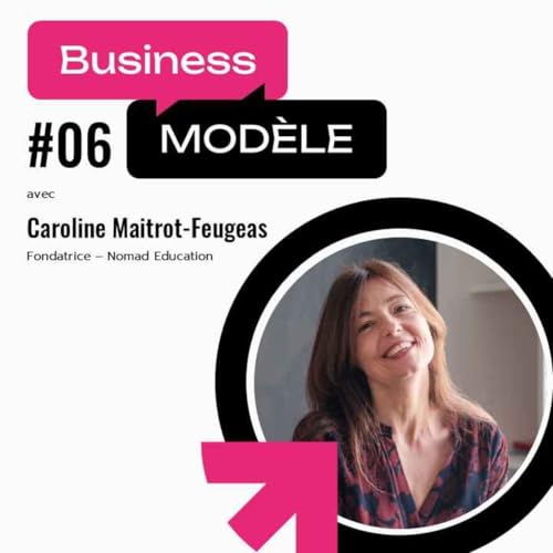 Nomad Education : redonner envie d&rsquo;apprendre, avec Caroline Maitrot-Feugeas