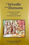  To Wrestle With Demons: A Psychiatrist Struggles to Understand His Patients and Himself by Keith R. Ablow (1992-09-24)
