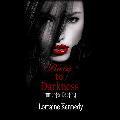 Lorraine Kennedy Born To Darkness [Immortal Destiny 01]