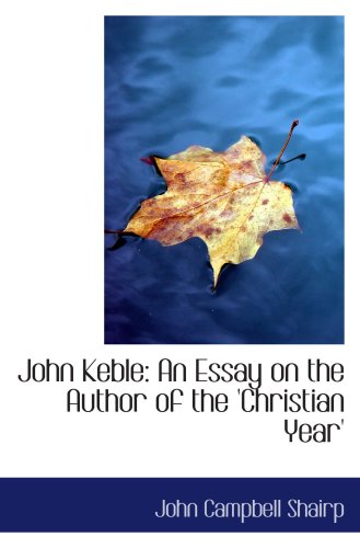 John Keble: An Essay on the Author of the 'Christian Year'